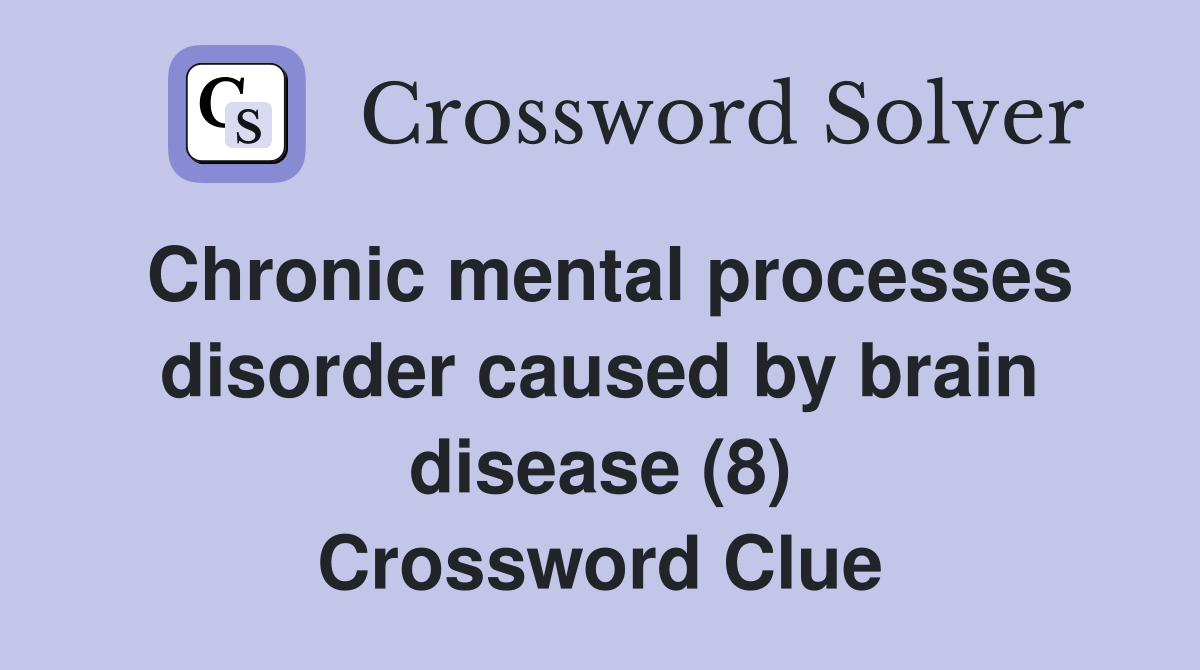 Chronic mental processes disorder caused by brain disease (8